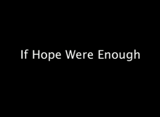 If Hope Were Enough